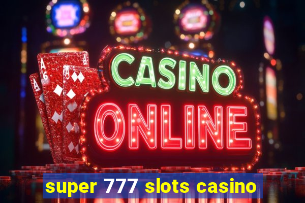 super 777 slots casino