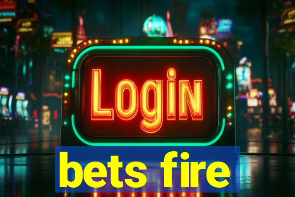 bets fire