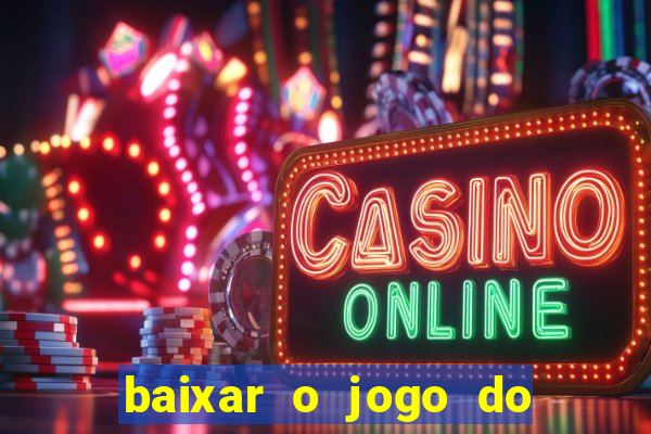 baixar o jogo do tigrinho que ganha dinheiro