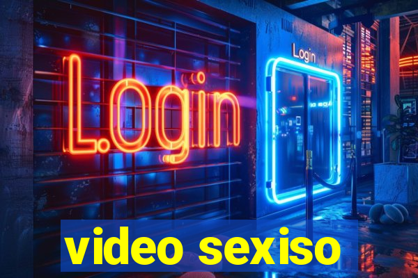 video sexiso