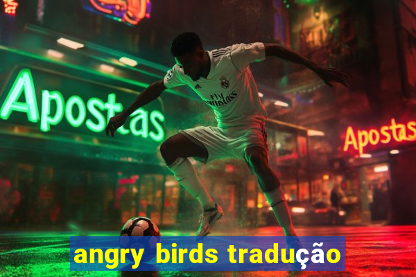 angry birds tradução