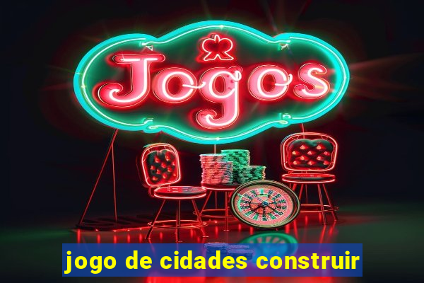 jogo de cidades construir