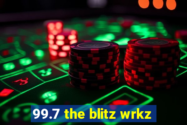 99.7 the blitz wrkz