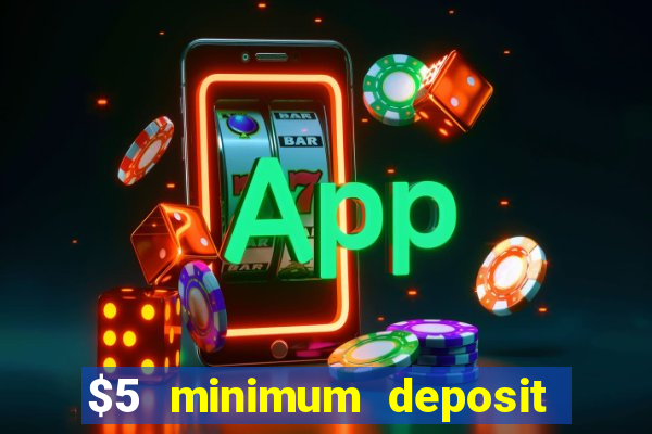 $5 minimum deposit casinos online