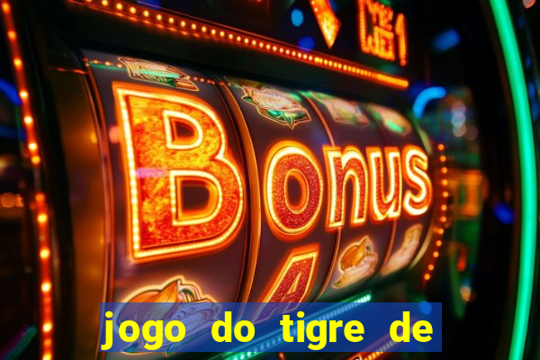 jogo do tigre de ganhar dinheiro