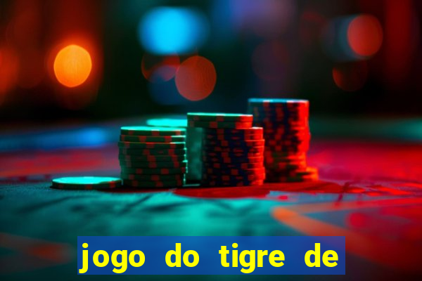 jogo do tigre de ganhar dinheiro