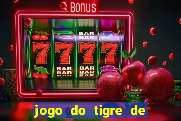 jogo do tigre de ganhar dinheiro