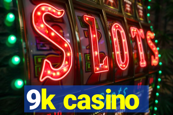 9k casino