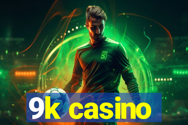 9k casino