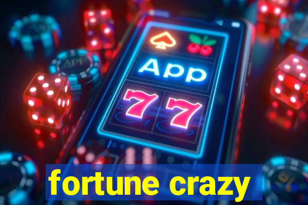 fortune crazy