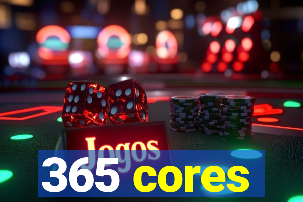 365 cores