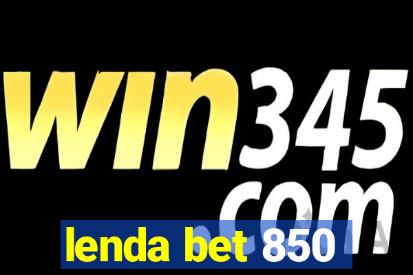 lenda bet 850