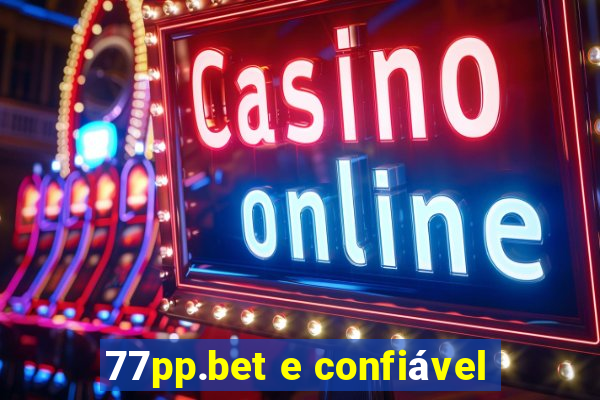 77pp.bet e confiável