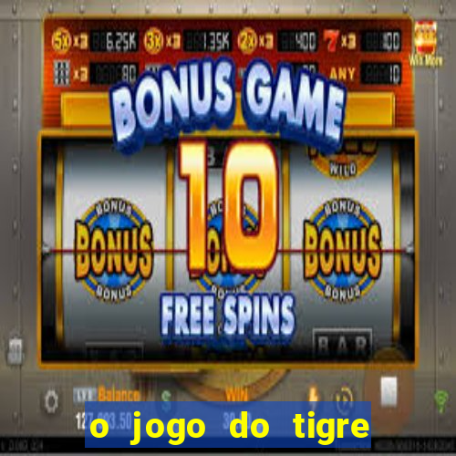 o jogo do tigre paga de verdade