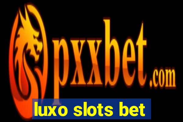 luxo slots bet