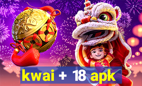 kwai + 18 apk