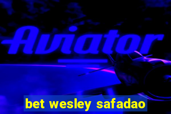 bet wesley safadao