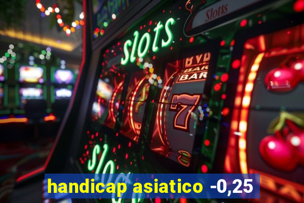 handicap asiatico -0,25