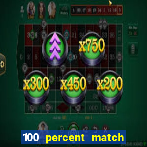 100 percent match casino bonus