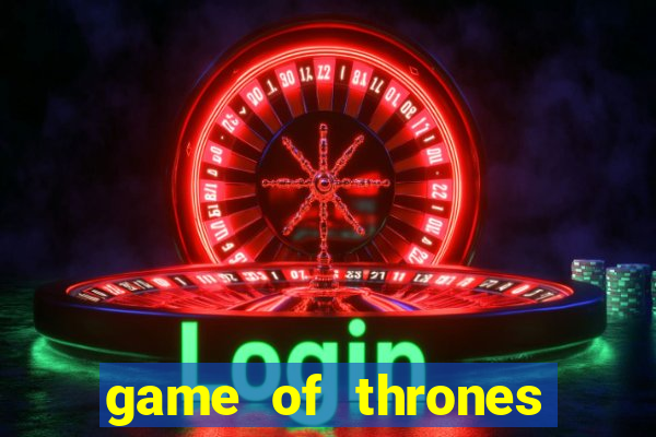 game of thrones slot machines