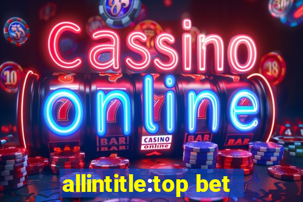 allintitle:top bet