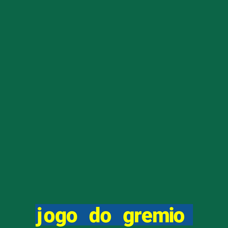 jogo do gremio hoje ao vivo onde assistir