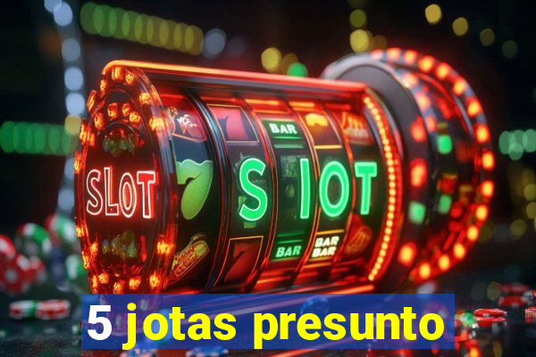 5 jotas presunto