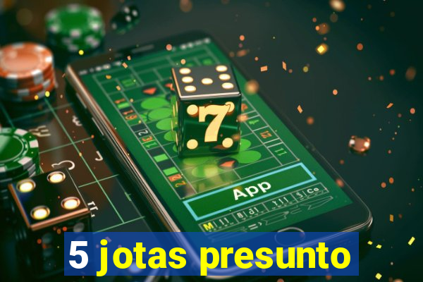 5 jotas presunto