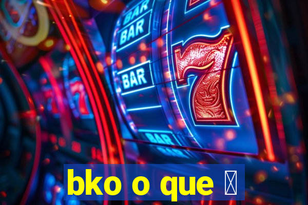 bko o que 茅