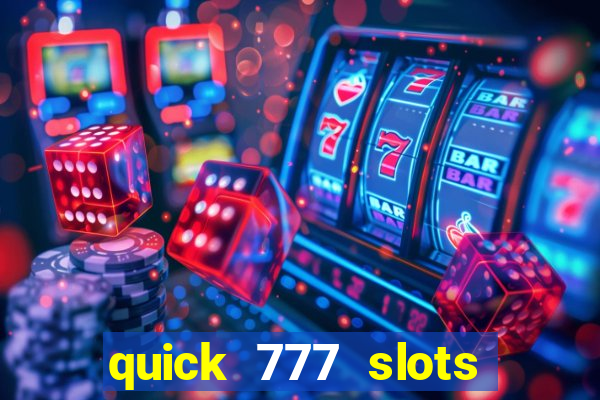 quick 777 slots casino games