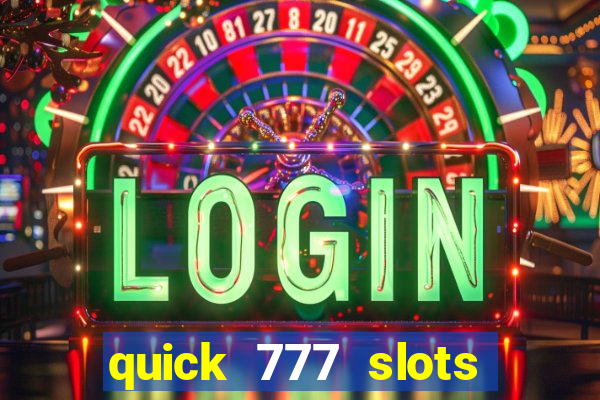 quick 777 slots casino games