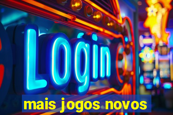 mais jogos novos