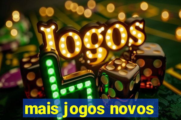 mais jogos novos