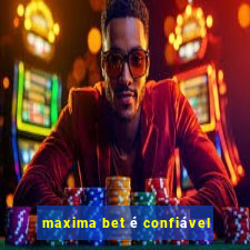 maxima bet é confiável