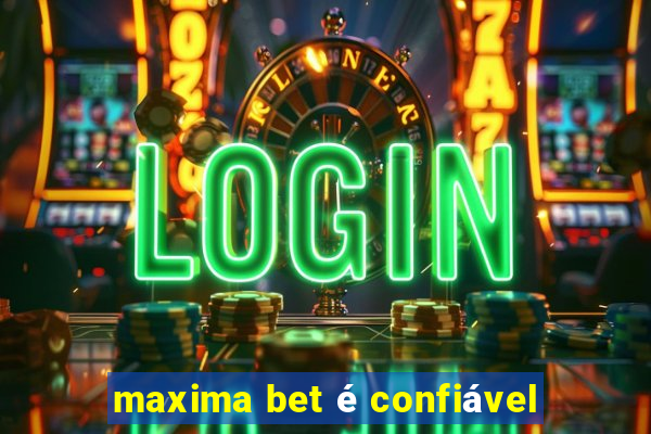 maxima bet é confiável