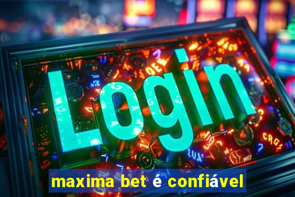 maxima bet é confiável