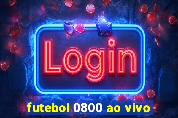 futebol 0800 ao vivo