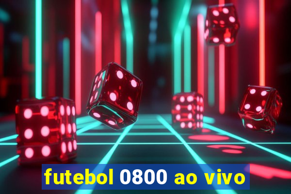 futebol 0800 ao vivo