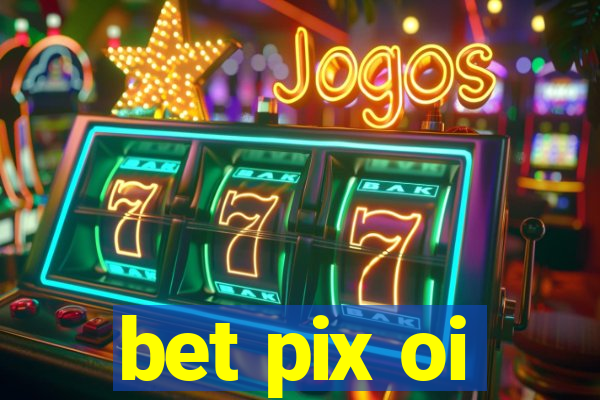 bet pix oi