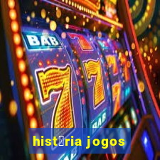 hist贸ria jogos