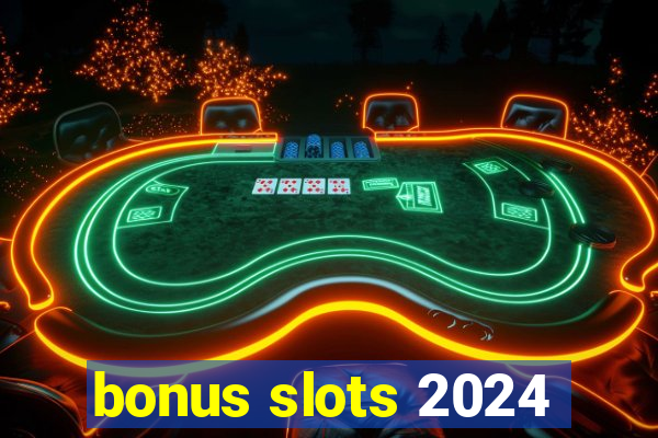 bonus slots 2024