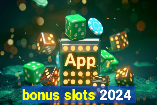 bonus slots 2024