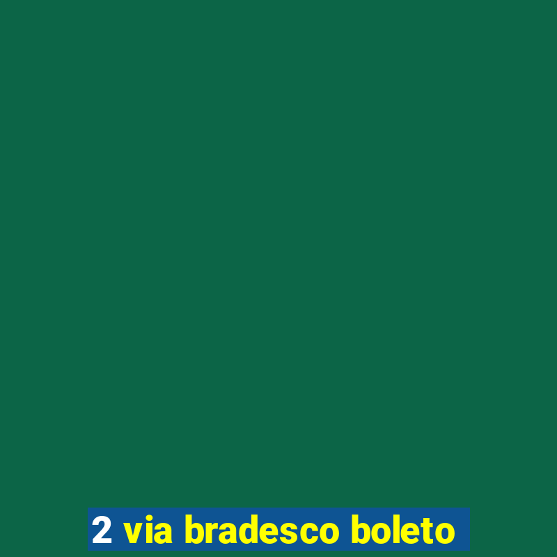 2 via bradesco boleto