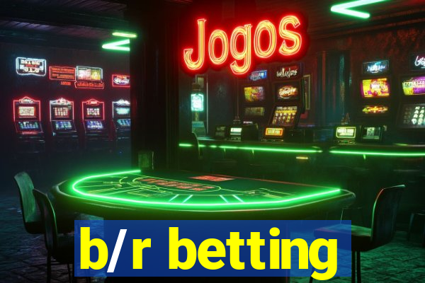 b/r betting