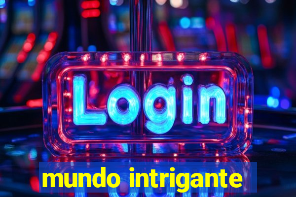 mundo intrigante