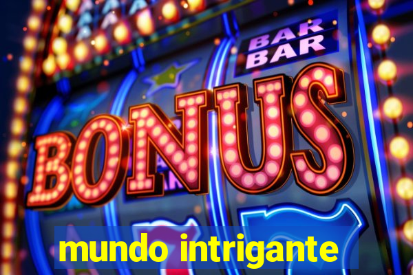 mundo intrigante