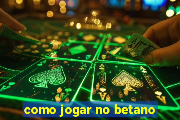 como jogar no betano