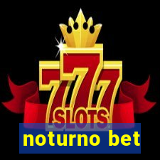 noturno bet