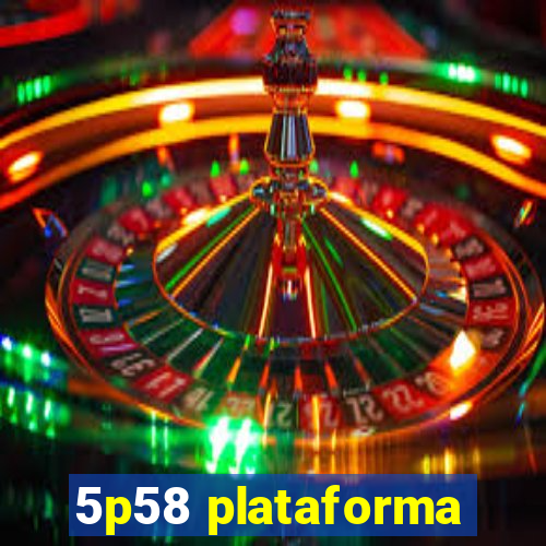 5p58 plataforma