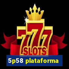 5p58 plataforma